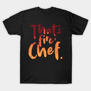 That's Fire Chef T-Shirt